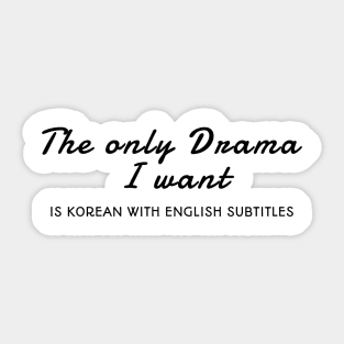 The Only Drama I Want Is Korean With English Subtitles Sticker